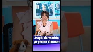 Atopik dermatitin qarşısının alınması #saglamol #nazlishirinova #netmedia #atopikdermatit