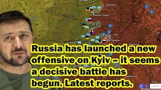 Russia has launched a new offensive on Kyiv – it seems a decisive battle has begun. Latest reports.