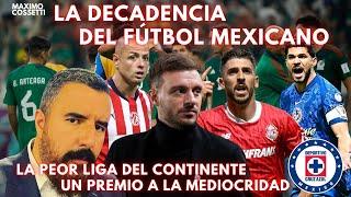 LA DECADENCIA DEL FÚTBOL MEXICANO, LA PEOR LIGA DEL CONTINENTE, LA ODA DE LA MEDIOCRIDAD