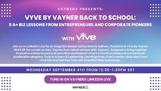 vYve by Vayner Back to School: 5 A+ Biz Lessons from Entrepreneurs and Corporate Pioneers