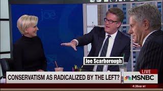 Morning Joe: Has Conservatism Been Radicalized by the Left?