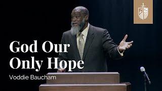 God Our Only Hope | Voddie Baucham