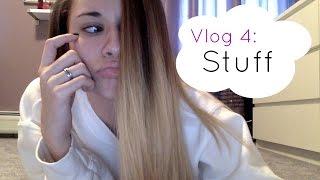 Vlog 4: Stuff