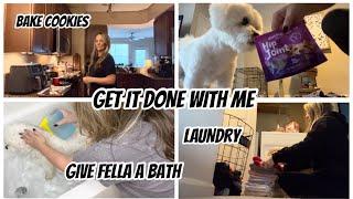 GET IT DONE WITH ME | GIVE FELLA A BATH | BAKE COOKIES | LAUNDRY