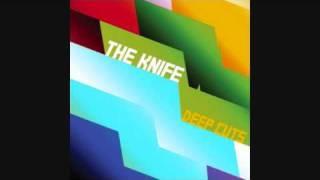 The Knife - Listen Now (Deep Cuts 06)