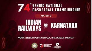 M05 | INDIAN RAILWAYS vs KARNATAKA | MEN | 74TH SENIOR NATIONAL BASKETBALL CHAMPIONSHIP