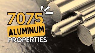 7075 Aluminum Properties