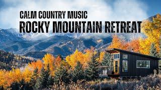 Modern Retreats in the Rockies: Relaxing Country Music & Scenic Beauty