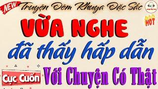 Truyện Hay Đáng Nghe Nhất: Vừa Nghe Đã Thấy Hấp Dẫn | Đọc Truyện Đêm Khuya Ngủ Rất Ngon #doctruyen