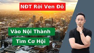 Tại sao nhà đầu tư bất động sản dời ven đô vào nội thành tìm cơ hội