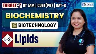 Lipids | Biochemistry | Target IIT JAM Biotechnology 2025 | CUET (PG) 2025 | GAT-B | L 3 | IFAS