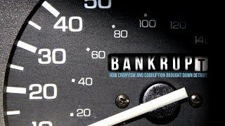 Bankrupt - How Cronyism and Corruption Brought Down Detroit