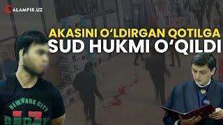 AKASINI O'LDIRGAN QOTILGA SUD HUKMI O'QILDI