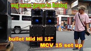 wag naman daw ganyan ka bulabog || MCV 15" & Bullet 12" set up