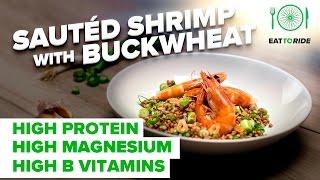 Eat to Ride: How to make Sautéd Shrimp with Buckwheat