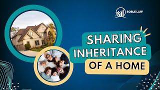 Sharing Inheritance of a Home