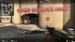 CS:GO Bilmeyen Hoca!