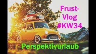 FrustVlog #Kw34 - Perspektivurlaub und Die Qual der Wahl !!!