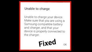 Unable To Charge Your Device Make Sure You Are Using a Samsung Compatible Battery And Charger