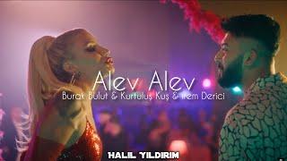 Burak Bulut & Kurtuluş Kuş & İrem Derici - Alev Alev ( Halil Yıldırım Remix )