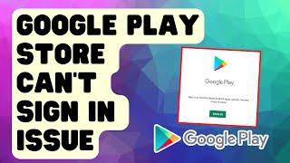 How To Fix Google Play Store Can't Sign In Issue