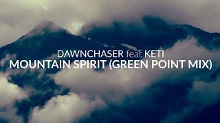 Dawnchaser feat Keti - Mountain Spirit (Green Point Mix) (Official Music Video)