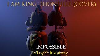 [SFM/FNAF/OC] I Am King - Impossible (Shontelle Cover) | xToyZolt's Story 1