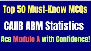  **Top 50 Must-Know MCQs for CAIIB ABM | Ace Module A with Confidence!| STATISTICS  **