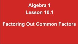 Algebra 1 Lesson 10.1 Factoring Out Common Factors by Rick Scarfi