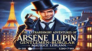 The Extraordinary Adventures of Arsène Lupin, Gentleman-burglar By Maurice Leblanc Part 1