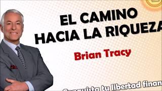 El camino hacia la riqueza, Brian Tracy, estrategia de éxito para el emprendedor