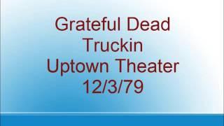 Grateful Dead - Truckin - Uptown Theater - 12/3/79