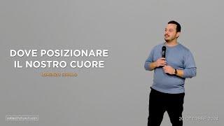 Dove posizionare il nostro cuore | Lorenzo Cirillo | Sabaoth Church Benevento | 20/10/2024