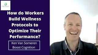 How do Workers Build Wellness Protocols to Optimize Their Performance?   Ken Van Someren