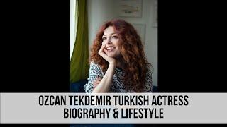 Ozcan Tekdemir Turkish Actress Biography & Lifestyle