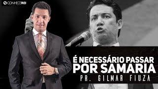 Pr. Gilmar Fiuza | É Necessário Passar por Samaria