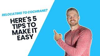 Relocating to Cochrane Alberta - 5 Steps To Make The Move Easier