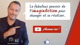 Le fabuleux pouvoir de l'imaginAction pour changer et se réaliser_Imagination & Action_AGI