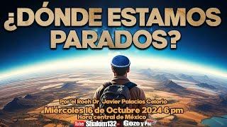 ¿DÓNDE ESTAMOS PARADOS? ¡UN TEMA VITAL EN ESTOS TIEMPOS! por el Roeh Dr. Javier Palacios Celorio