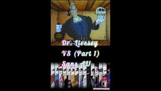 Sans AUS VS Dr Livesey (I got bored)(this may not be true but what ever)