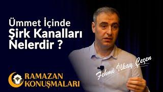 Ümmet İçinde Şirk Kanalları Nelerdir? - Fehmi İlkay Çeçen (Ramazan Konuşmaları)