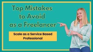 Top Mistakes to Avoid as a Freelancer (Scale as a Service Based Professional)