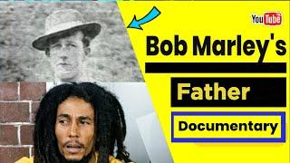 BOB MARLEY'S  Father Documentary | who he was ? | where was he from | what was his race and.........