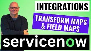 ServiceNow Transform Maps & Field Maps