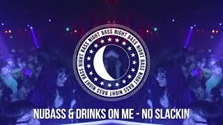 NuBass & Drinks On Me - No Slackin