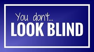 Responding to "You Don't Look Blind!" | Life After Sight Loss