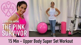 15 Minute Upper Body Super Set Workout | Tammy Salamone, The Pink Survivor