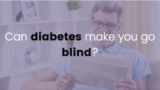 Can diabetes make you go blind?