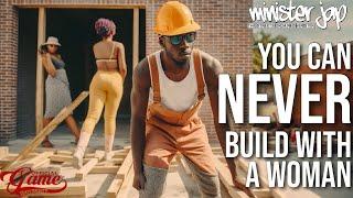 You Can Never Build With A Woman