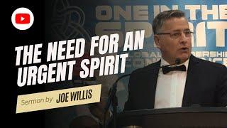 The Need for an Urgent Spirit - Joe Willis